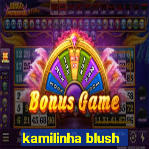 kamilinha blush